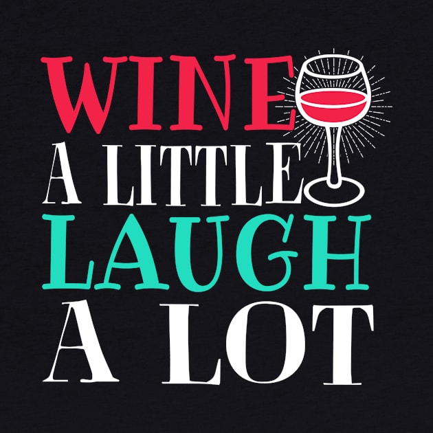 Wine - Laught A Lot by APuzzleOfTShirts